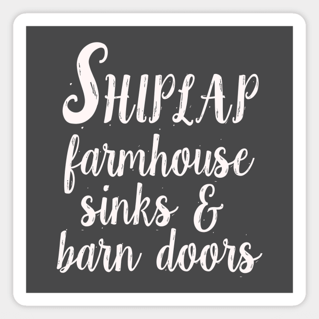 Shiplap, Farmhouse Sinks & Barn Doors Magnet by EpicSonder2017